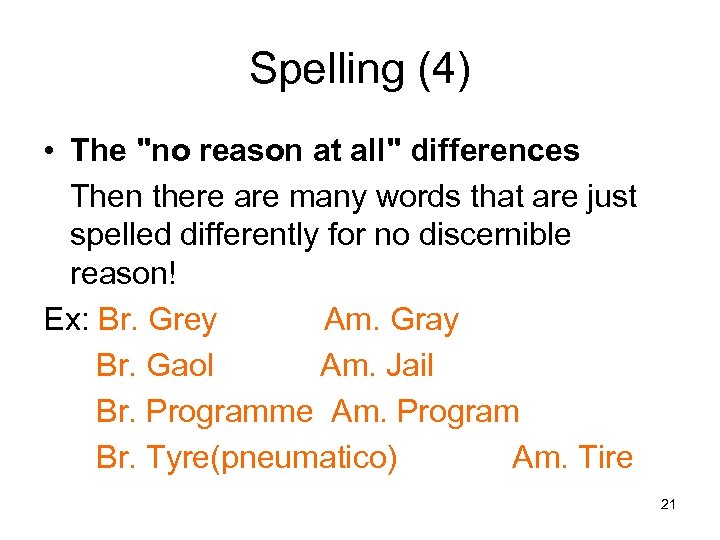 Spelling (4) • The "no reason at all" differences Then there are many words