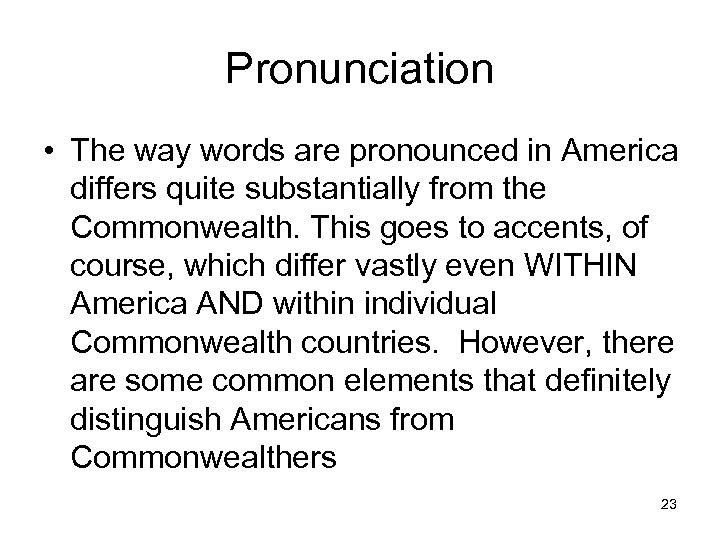 Pronunciation • The way words are pronounced in America differs quite substantially from the