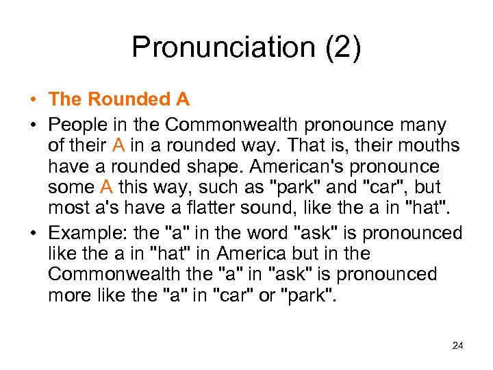 Pronunciation (2) • The Rounded A • People in the Commonwealth pronounce many of