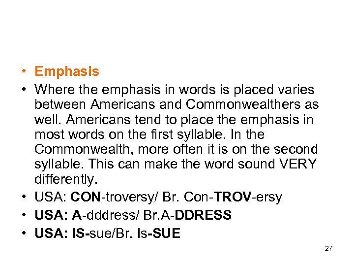  • Emphasis • Where the emphasis in words is placed varies between Americans