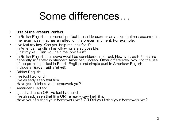 Some differences… • • Use of the Present Perfect In British English the present