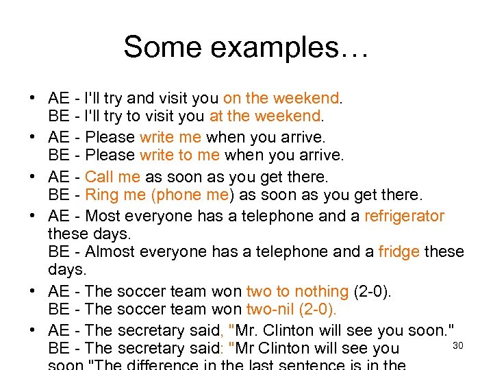 Some examples… • AE - I'll try and visit you on the weekend. BE