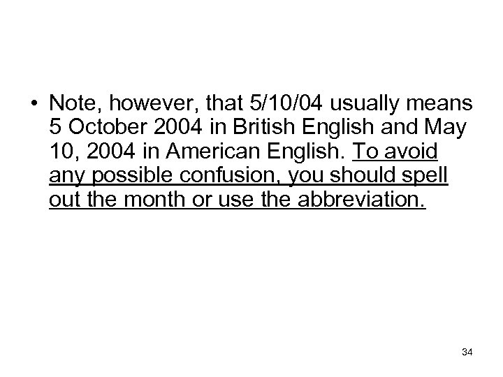  • Note, however, that 5/10/04 usually means 5 October 2004 in British English