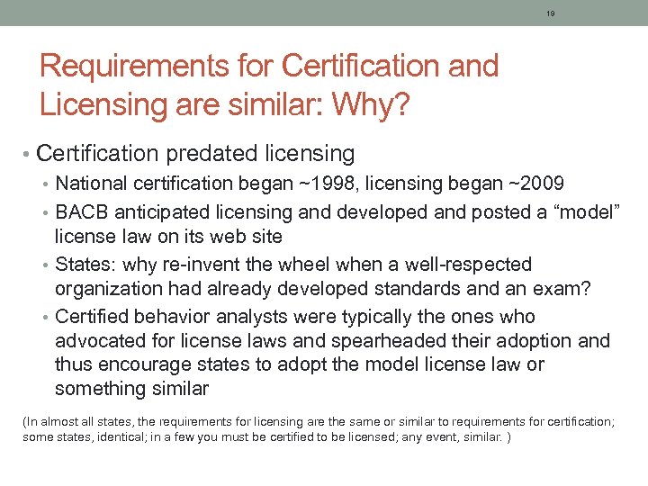 19 Requirements for Certification and Licensing are similar: Why? • Certification predated licensing •