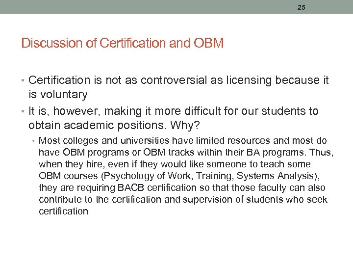 25 Discussion of Certification and OBM • Certification is not as controversial as licensing