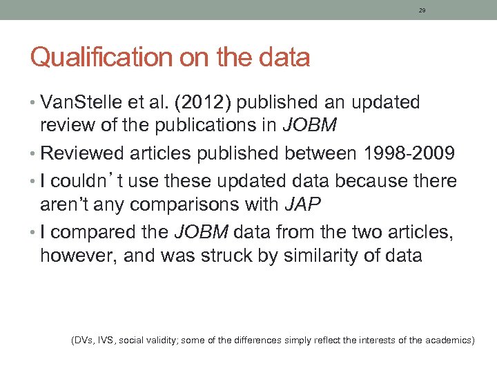 29 Qualification on the data • Van. Stelle et al. (2012) published an updated