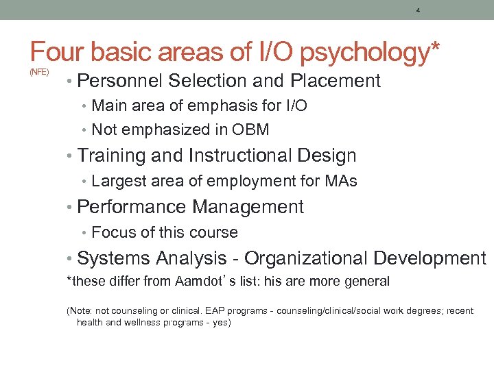 4 Four basic areas of I/O psychology* (NFE) • Personnel Selection and Placement •