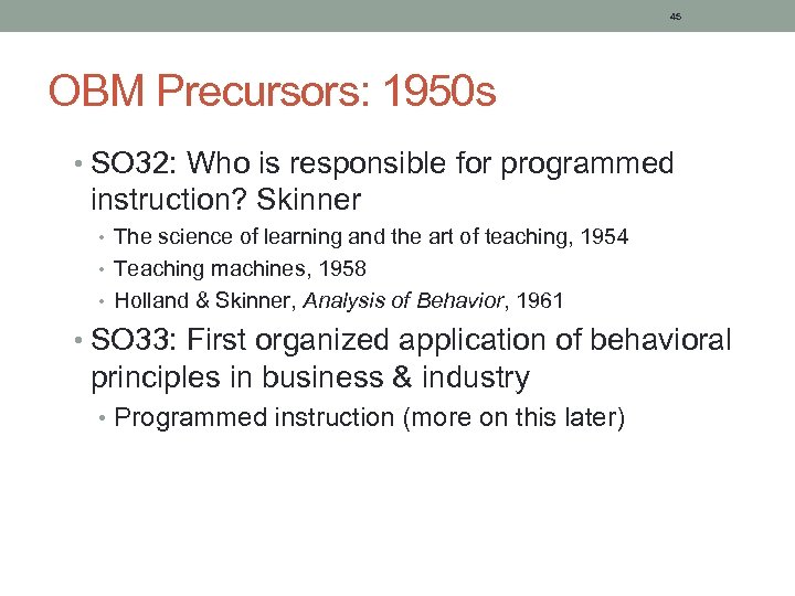 45 OBM Precursors: 1950 s • SO 32: Who is responsible for programmed instruction?