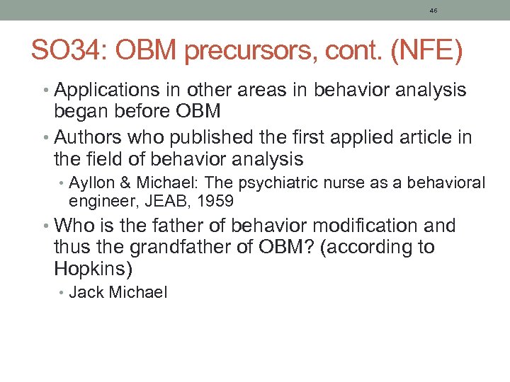 46 SO 34: OBM precursors, cont. (NFE) • Applications in other areas in behavior