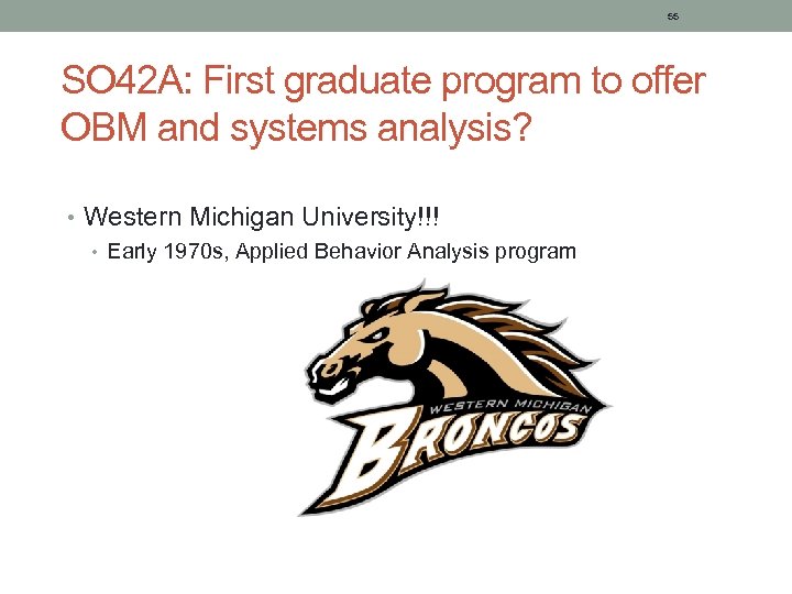 55 SO 42 A: First graduate program to offer OBM and systems analysis? •