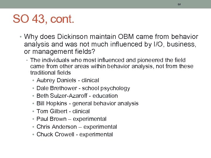 58 SO 43, cont. • Why does Dickinson maintain OBM came from behavior analysis