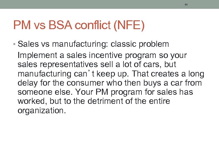 60 PM vs BSA conflict (NFE) • Sales vs manufacturing: classic problem Implement a