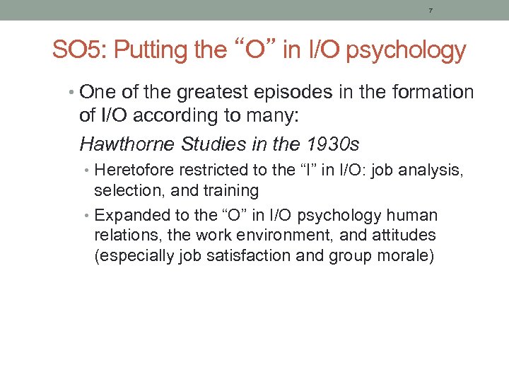 7 SO 5: Putting the “O” in I/O psychology • One of the greatest