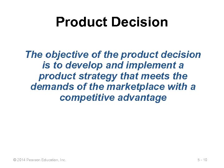 Product Decision The objective of the product decision is to develop and implement a