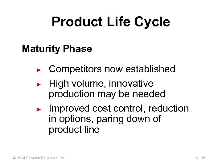 Product Life Cycle Maturity Phase ► ► ► Competitors now established High volume, innovative