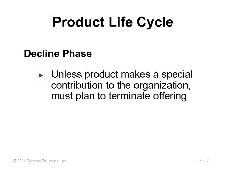 Product Life Cycle Decline Phase ► Unless product makes a special contribution to the