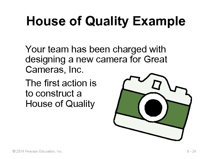 House of Quality Example Your team has been charged with designing a new camera