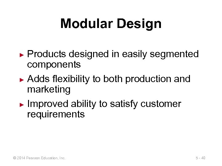 Modular Design Products designed in easily segmented components ► Adds flexibility to both production