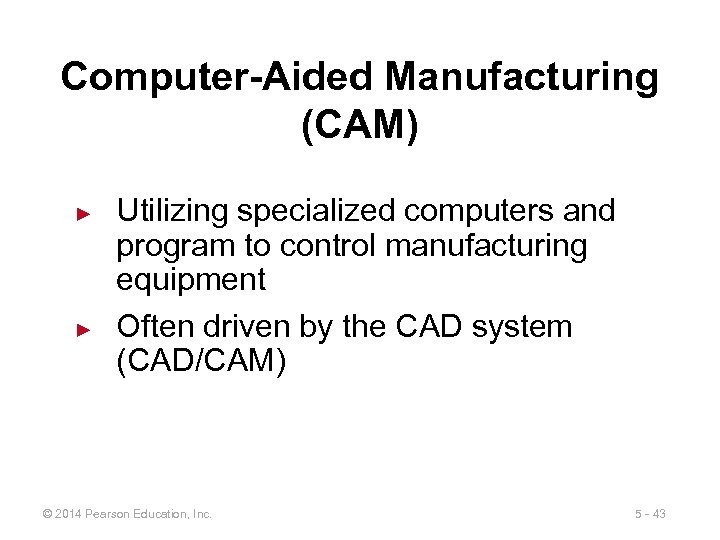 Computer-Aided Manufacturing (CAM) ► ► Utilizing specialized computers and program to control manufacturing equipment