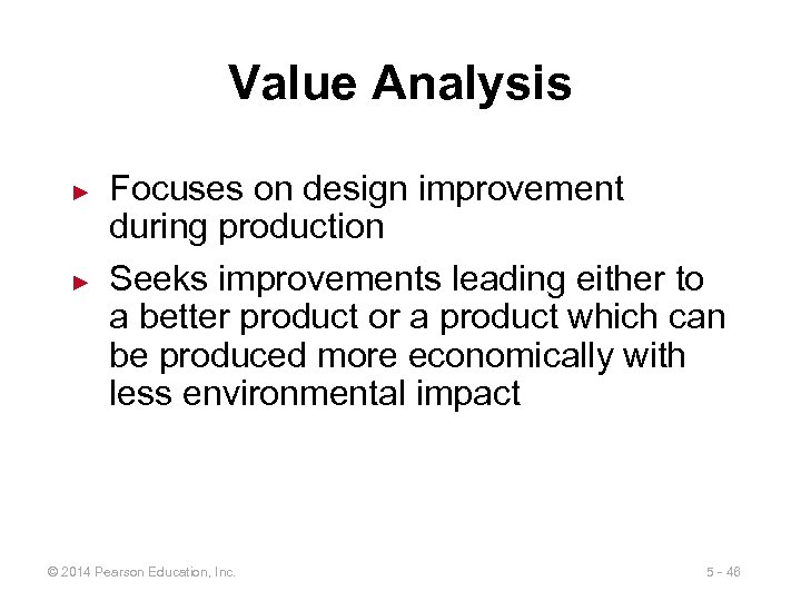 Value Analysis ► ► Focuses on design improvement during production Seeks improvements leading either