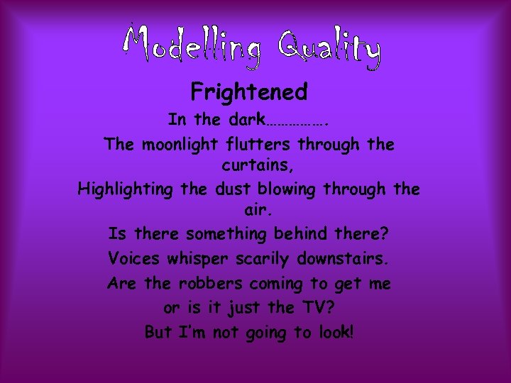 Frightened In the dark……………. The moonlight flutters through the curtains, Highlighting the dust blowing