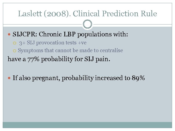 Laslett (2008). Clinical Prediction Rule SIJCPR: Chronic LBP populations with: 3+ SIJ provocation tests