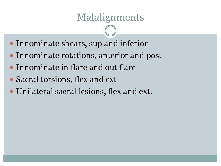 Malalignments Innominate shears, sup and inferior Innominate rotations, anterior and post Innominate in flare