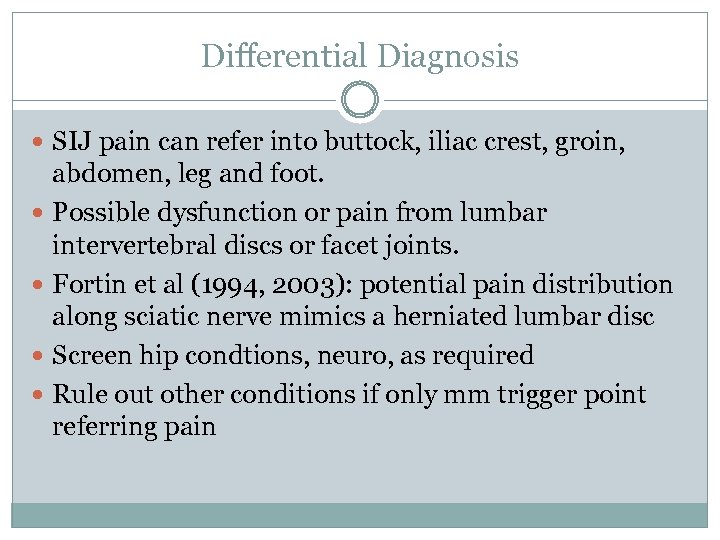 Differential Diagnosis SIJ pain can refer into buttock, iliac crest, groin, abdomen, leg and