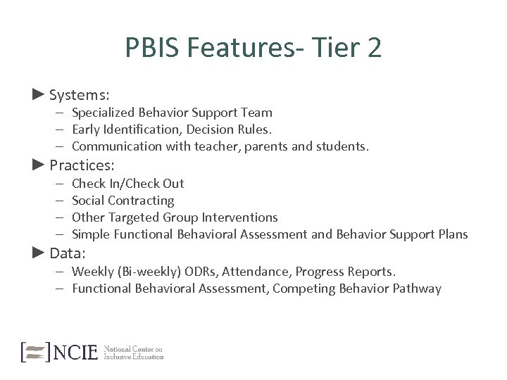 PBIS Features- Tier 2 ► Systems: – Specialized Behavior Support Team – Early Identification,