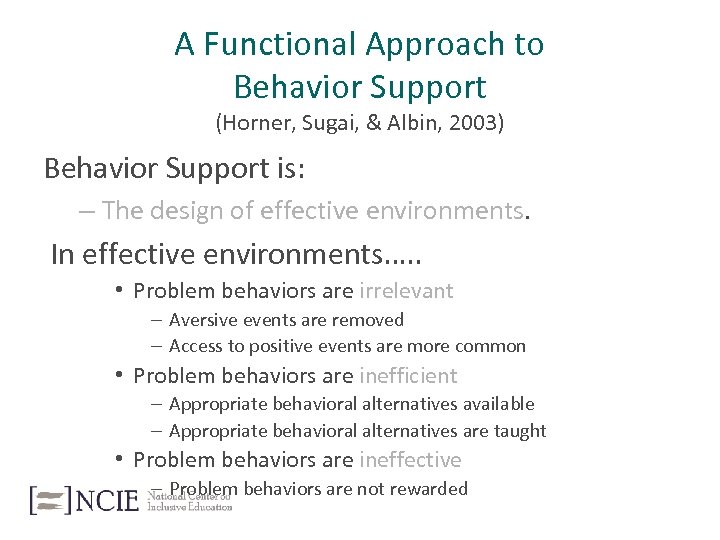 A Functional Approach to Behavior Support (Horner, Sugai, & Albin, 2003) Behavior Support is: