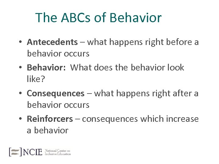 The ABCs of Behavior • Antecedents – what happens right before a behavior occurs