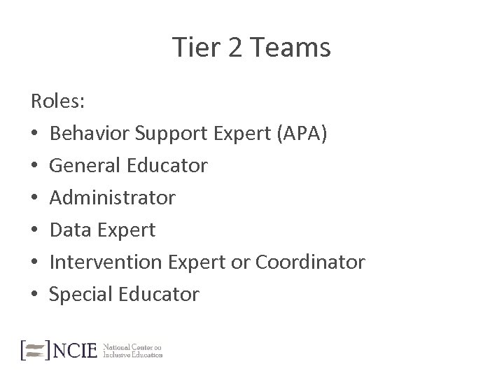 Tier 2 Teams Roles: • Behavior Support Expert (APA) • General Educator • Administrator