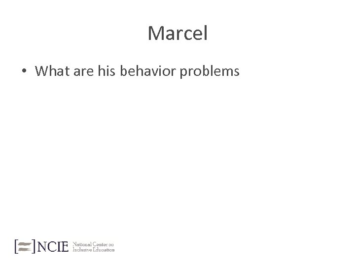 Marcel • What are his behavior problems 