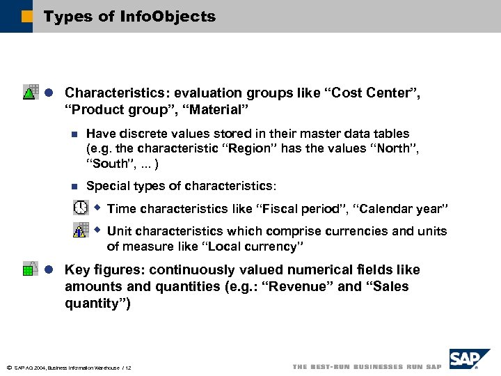 Types of Info. Objects l Characteristics: evaluation groups like “Cost Center”, “Product group”, “Material”