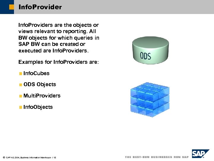 Info. Providers are the objects or views relevant to reporting. All BW objects for