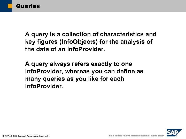 Queries A query is a collection of characteristics and key figures (Info. Objects) for