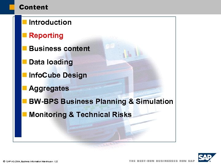 Content n Introduction n Reporting n Business content n Data loading n Info. Cube