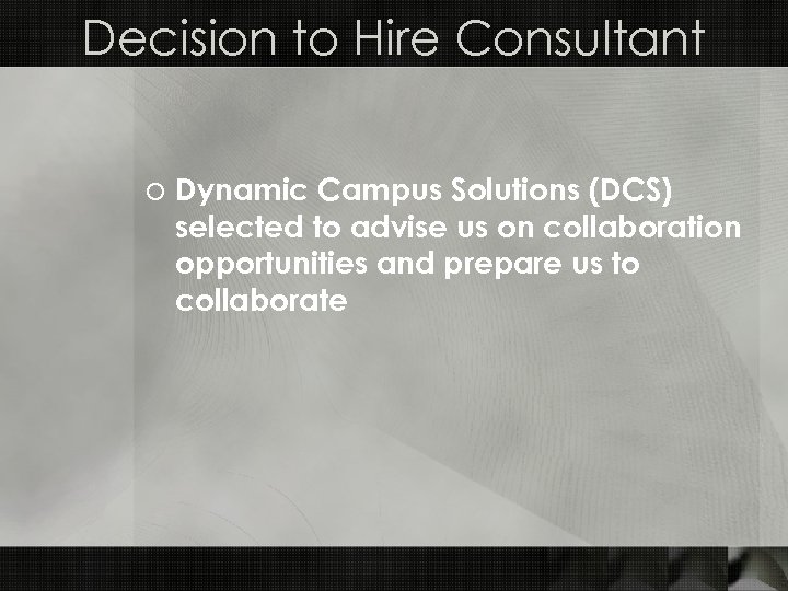 Decision to Hire Consultant o Dynamic Campus Solutions (DCS) selected to advise us on