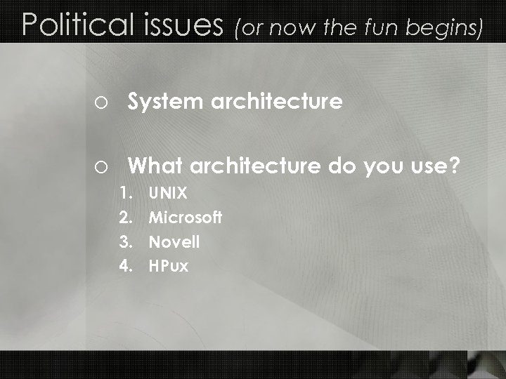 Political issues (or now the fun begins) o System architecture o What architecture do