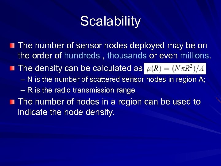 Scalability The number of sensor nodes deployed may be on the order of hundreds