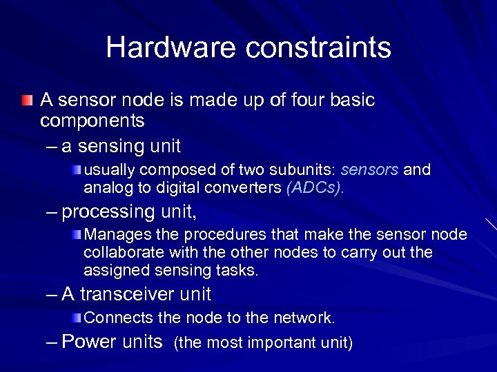 Hardware constraints A sensor node is made up of four basic components – a