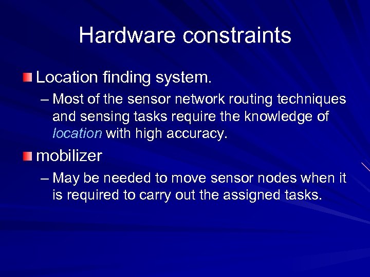 Hardware constraints Location finding system. – Most of the sensor network routing techniques and