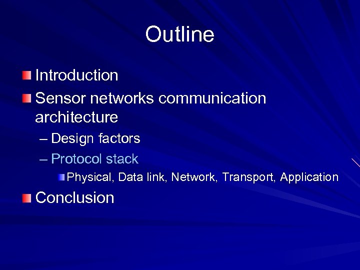 Outline Introduction Sensor networks communication architecture – Design factors – Protocol stack Physical, Data