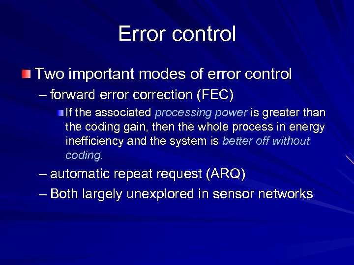 Error control Two important modes of error control – forward error correction (FEC) If