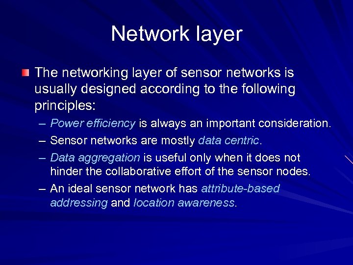 Network layer The networking layer of sensor networks is usually designed according to the