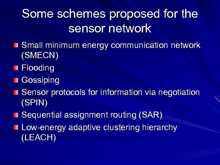 Some schemes proposed for the sensor network Small minimum energy communication network (SMECN) Flooding