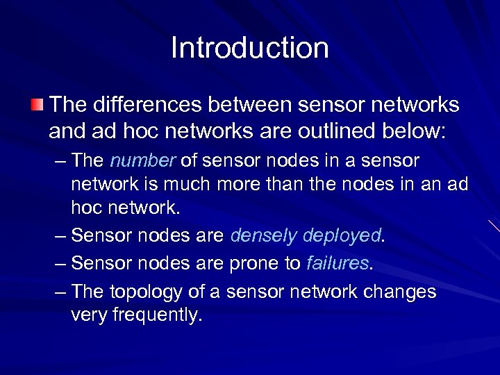 Introduction The differences between sensor networks and ad hoc networks are outlined below: –