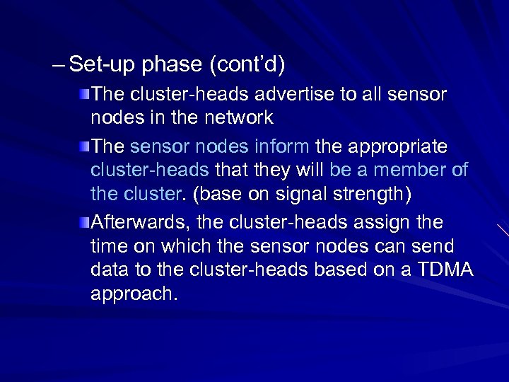 – Set-up phase (cont’d) The cluster-heads advertise to all sensor nodes in the network