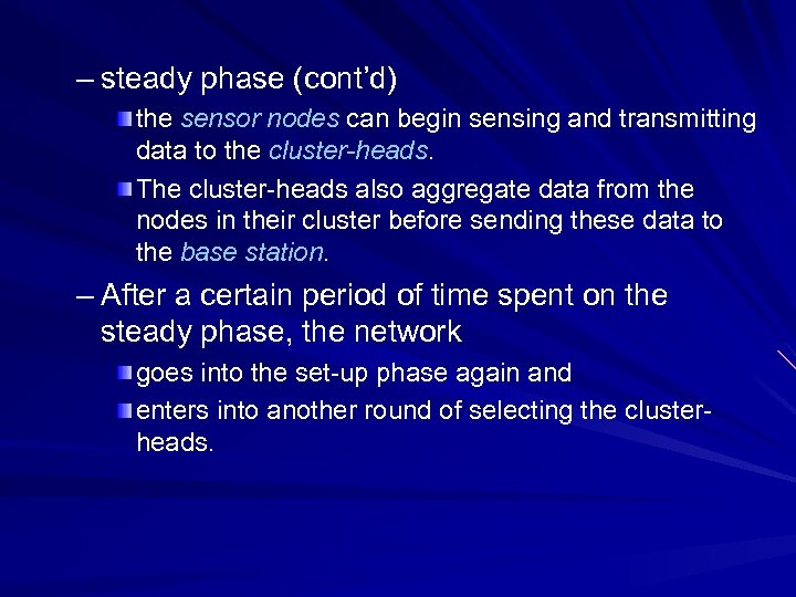 – steady phase (cont’d) the sensor nodes can begin sensing and transmitting data to