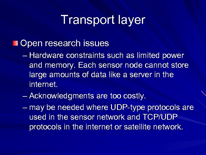 Transport layer Open research issues – Hardware constraints such as limited power and memory.